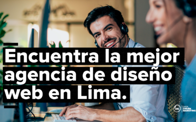 Diseño Web en Lima: Cómo encontrar la mejor agencia de diseño para su negocio.
