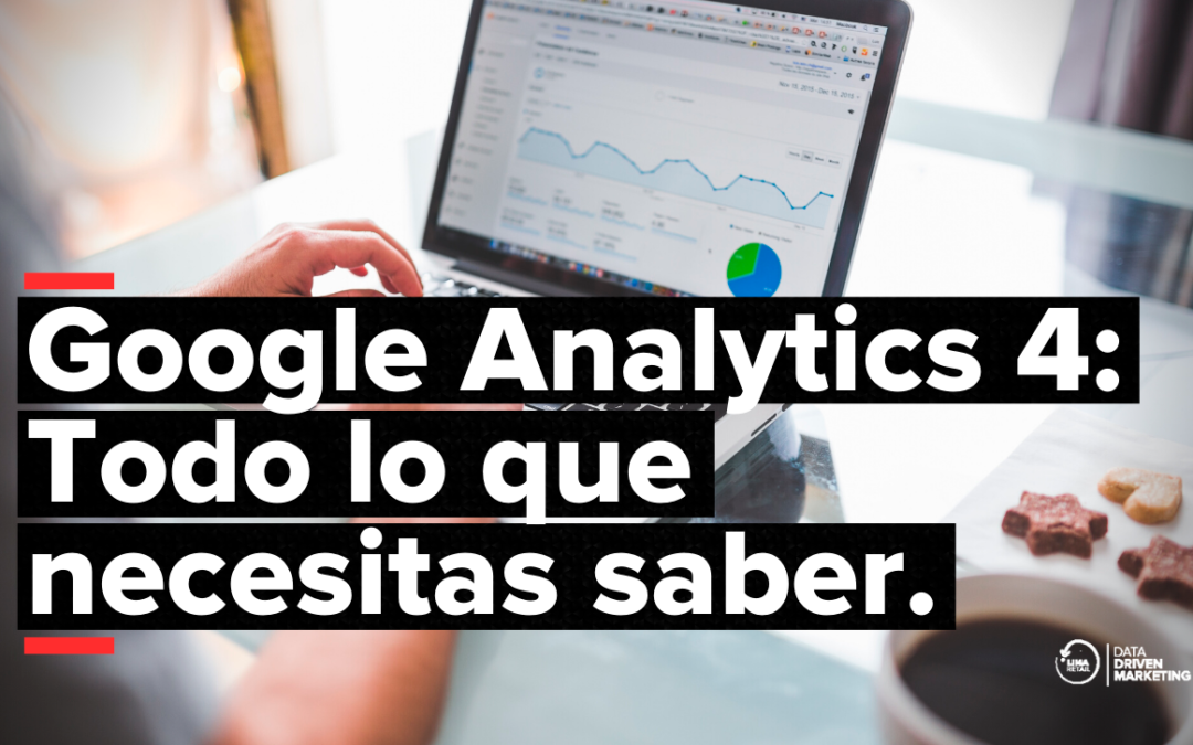 Google Analytics 4: Todo lo que necesitas saber