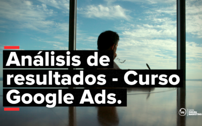 Análisis de resultados en Google Ads: Cómo evaluar y mejorar el rendimiento de tus campañas publicitarias