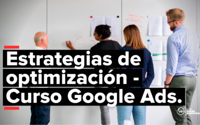 Estrategias de optimización en Google Ads: Cómo mejorar el rendimiento de tus campañas publicitarias
