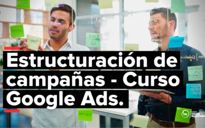 Estructuración de campañas en Google Ads: Cómo organizar y gestionar tus campañas publicitarias de manera eficiente