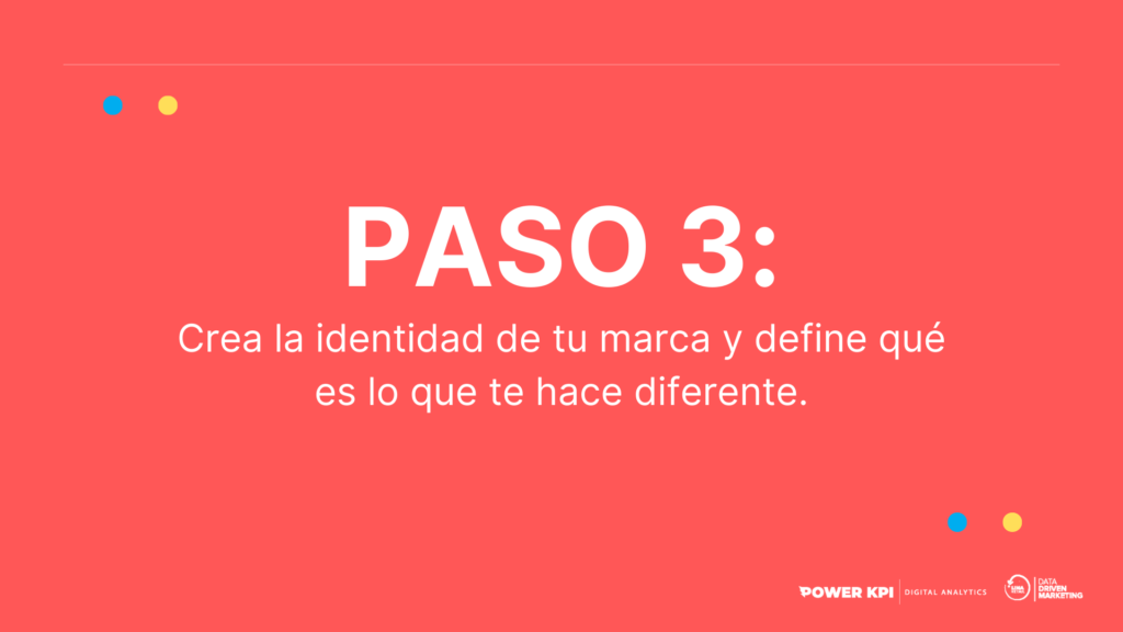 PASO 3: Crea la identidad de tu marca y define qué es lo que te hace diferente. 