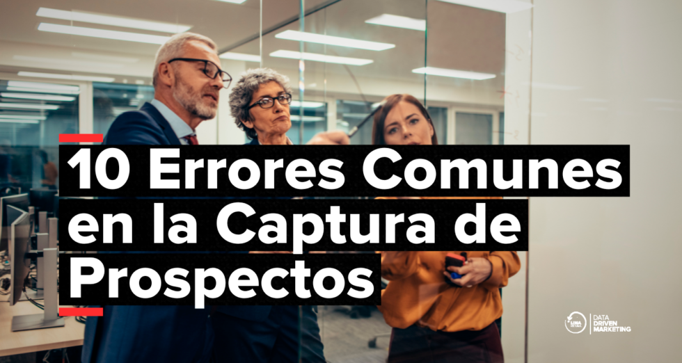 10 Errores Comunes en la Captura de Prospectos y Cómo Evitarlos