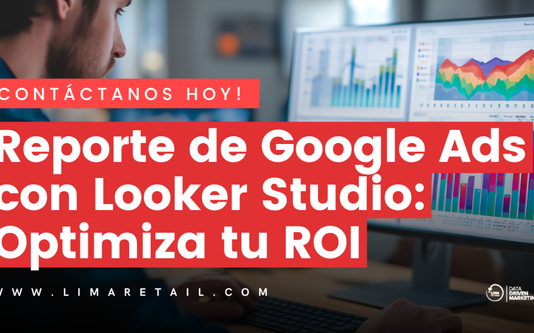 Reporte de Google Ads con Looker Studio: Optimiza tu ROI